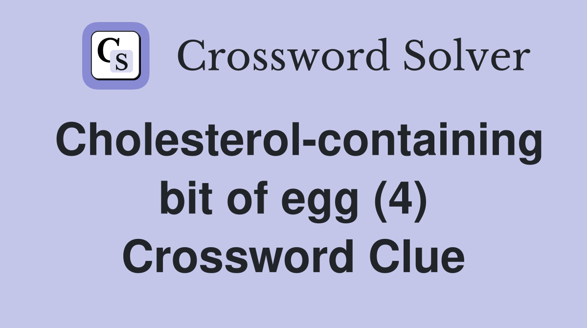 Cholesterol-containing bit of egg (4) Crossword Clue