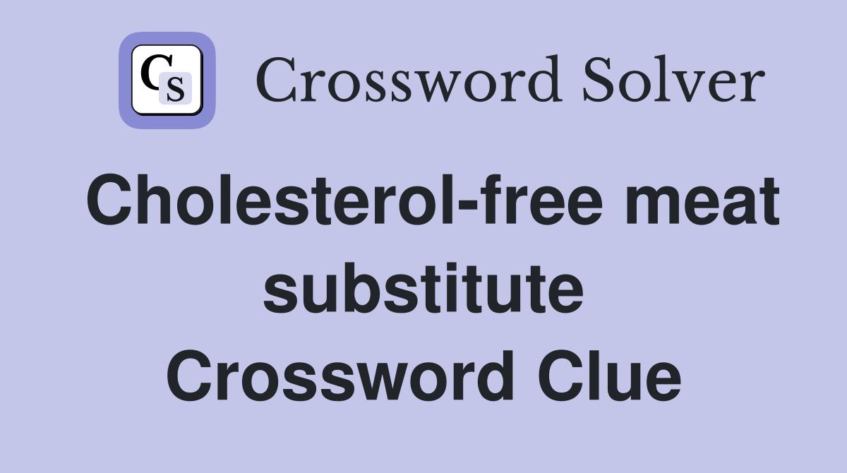 Cholesterol-free meat substitute Crossword Clue