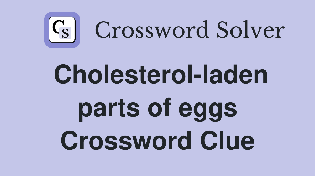 Cholesterol-laden parts of eggs Crossword Clue