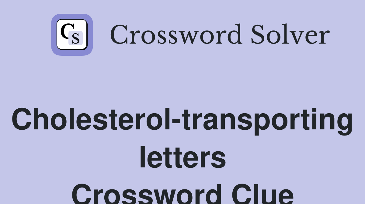 Cholesterol-transporting letters Crossword Clue