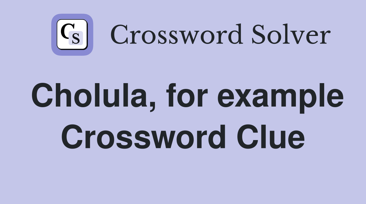 Cholula, for example Crossword Clue