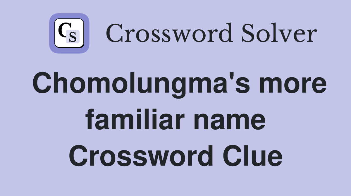 Chomolungma's more familiar name Crossword Clue