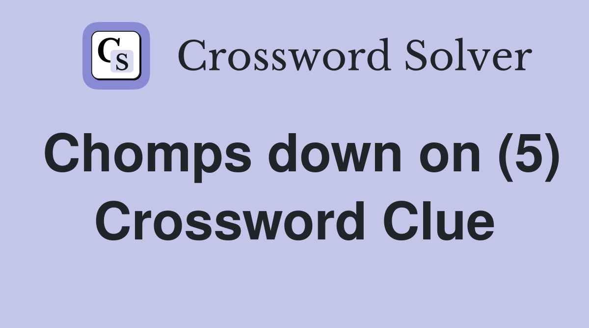 Chomps down on (5) Crossword Clue