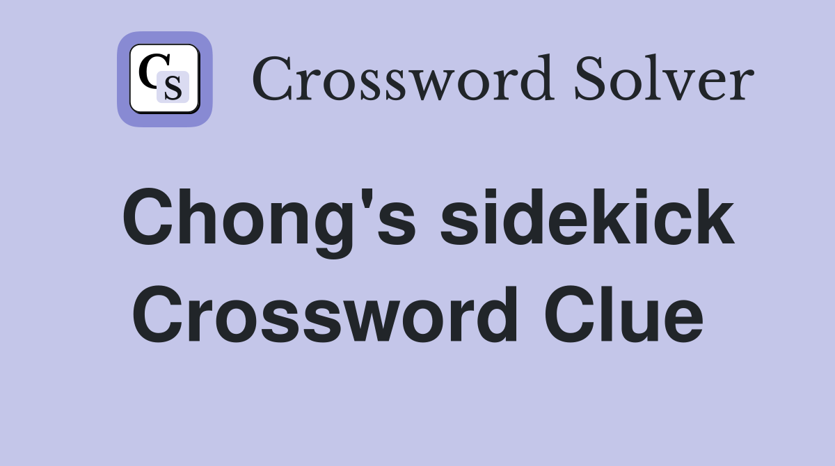Chong's sidekick Crossword Clue