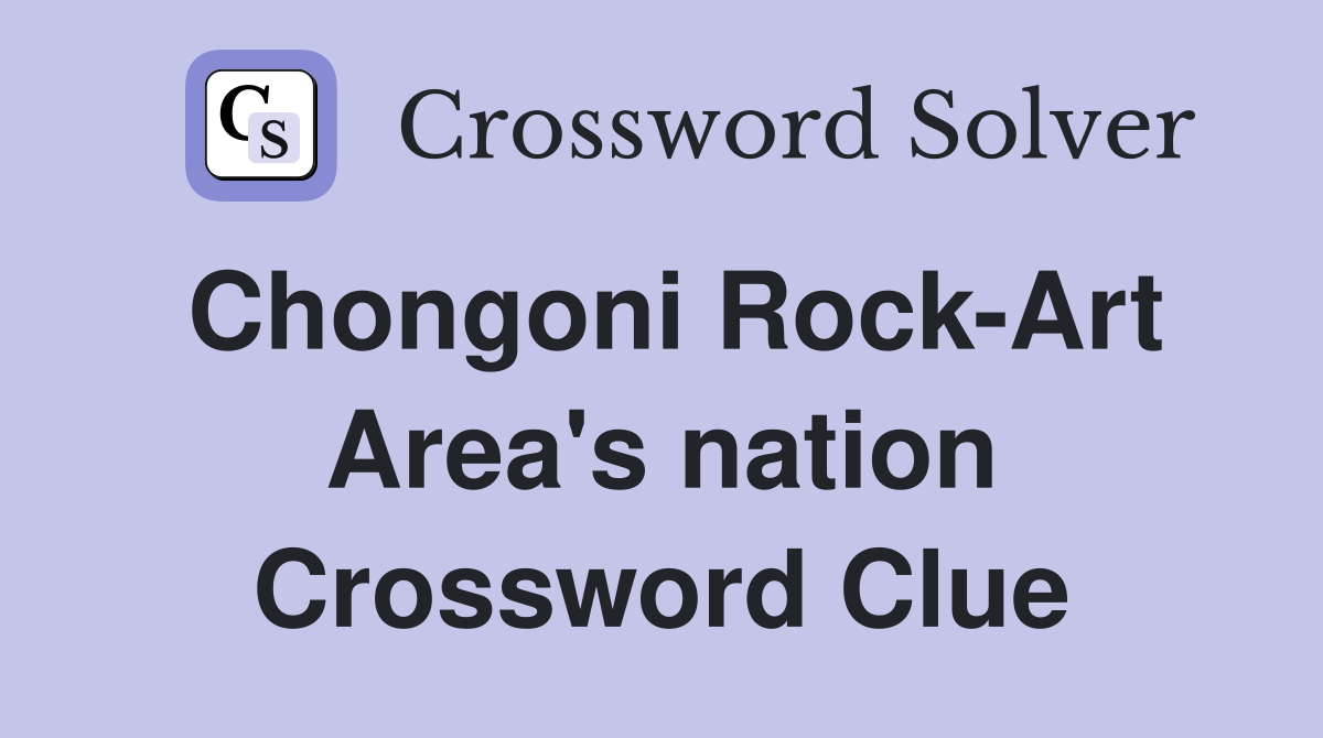 Chongoni Rock-Art Area's nation Crossword Clue
