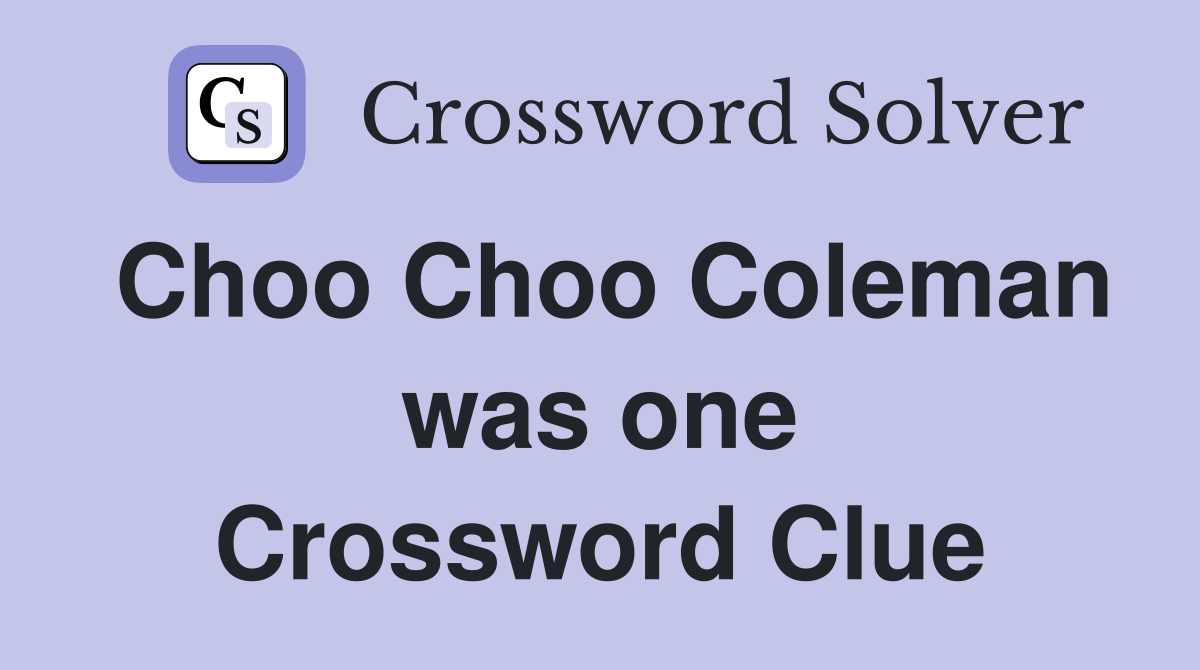 Choo Choo Coleman was one Crossword Clue