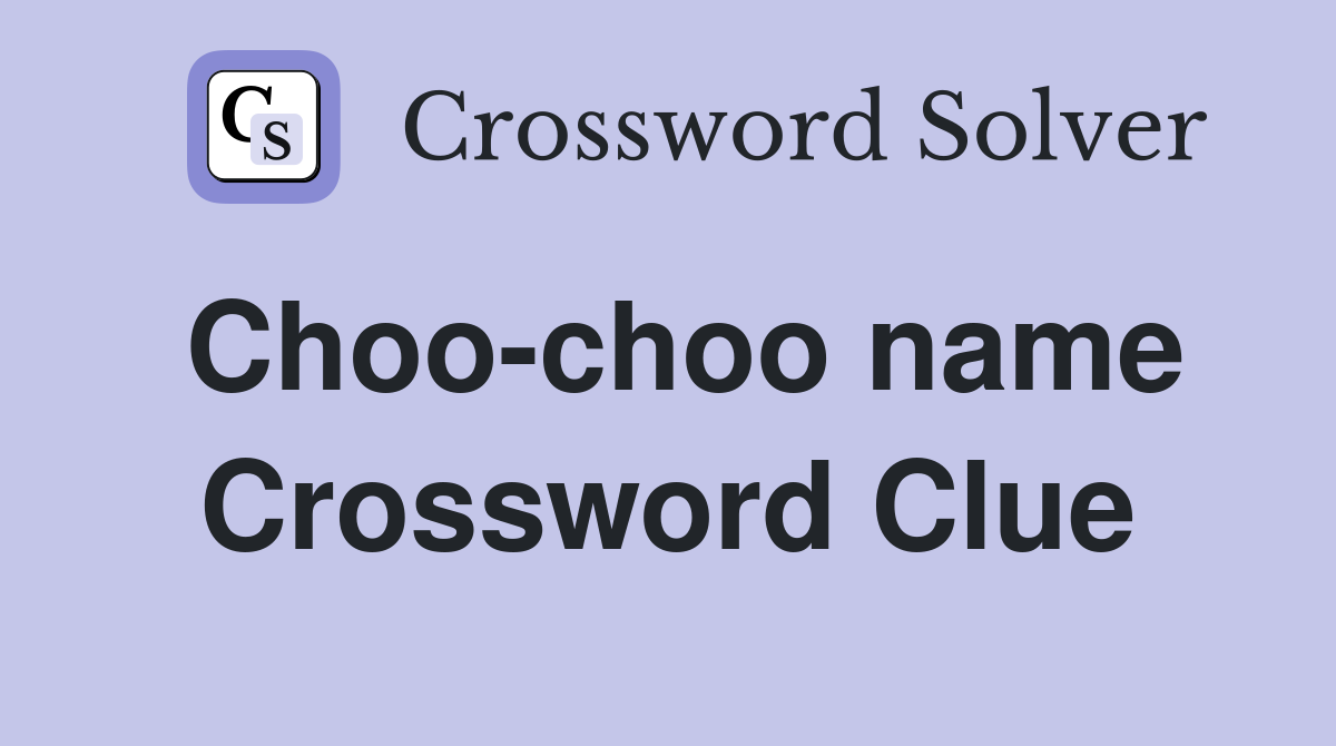 Choo-choo name Crossword Clue