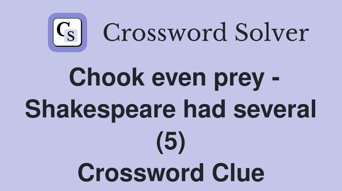 Chook even prey - Shakespeare had several (5) Crossword Clue