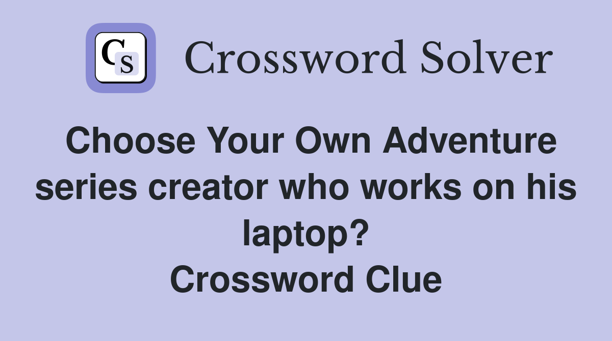 Choose Your Own Adventure series creator who works on his laptop? Crossword Clue