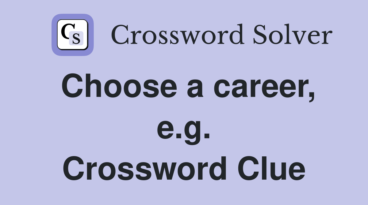 Choose a career, e.g. Crossword Clue