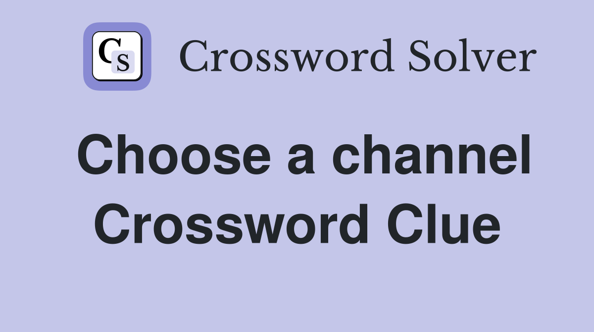 Choose a channel Crossword Clue