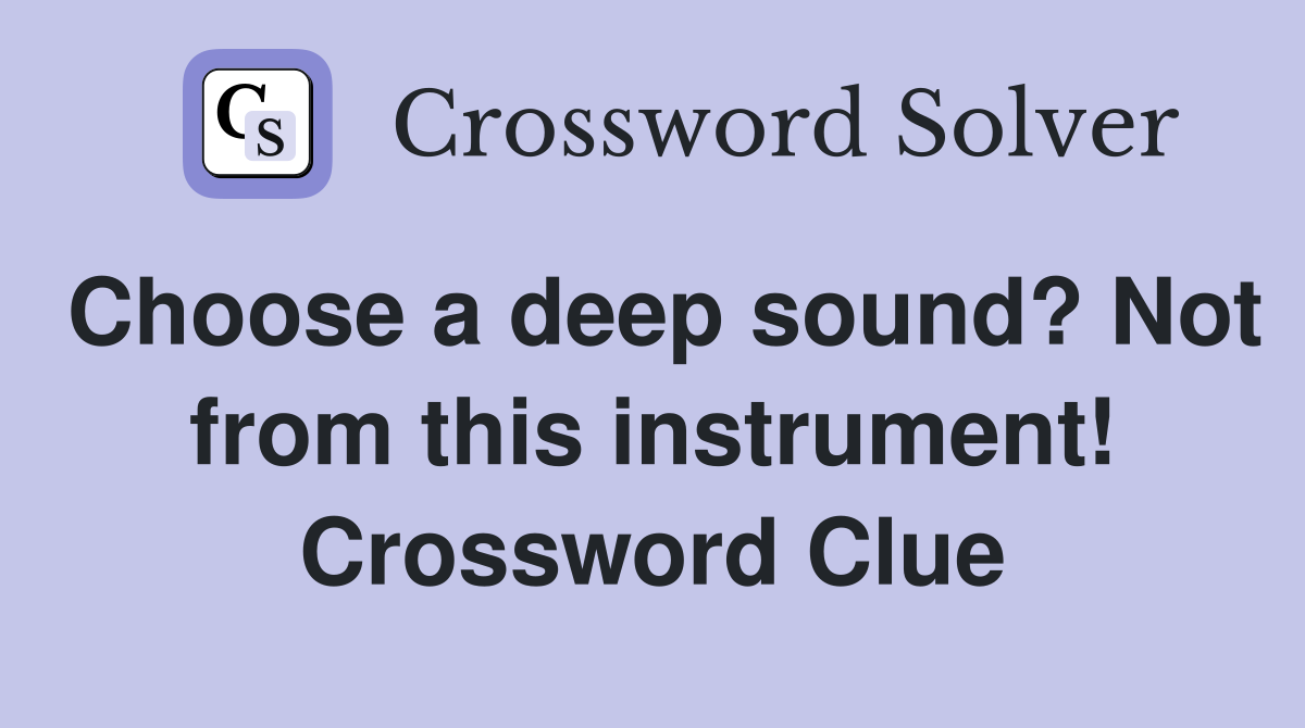 Choose a deep sound? Not from this instrument! Crossword Clue