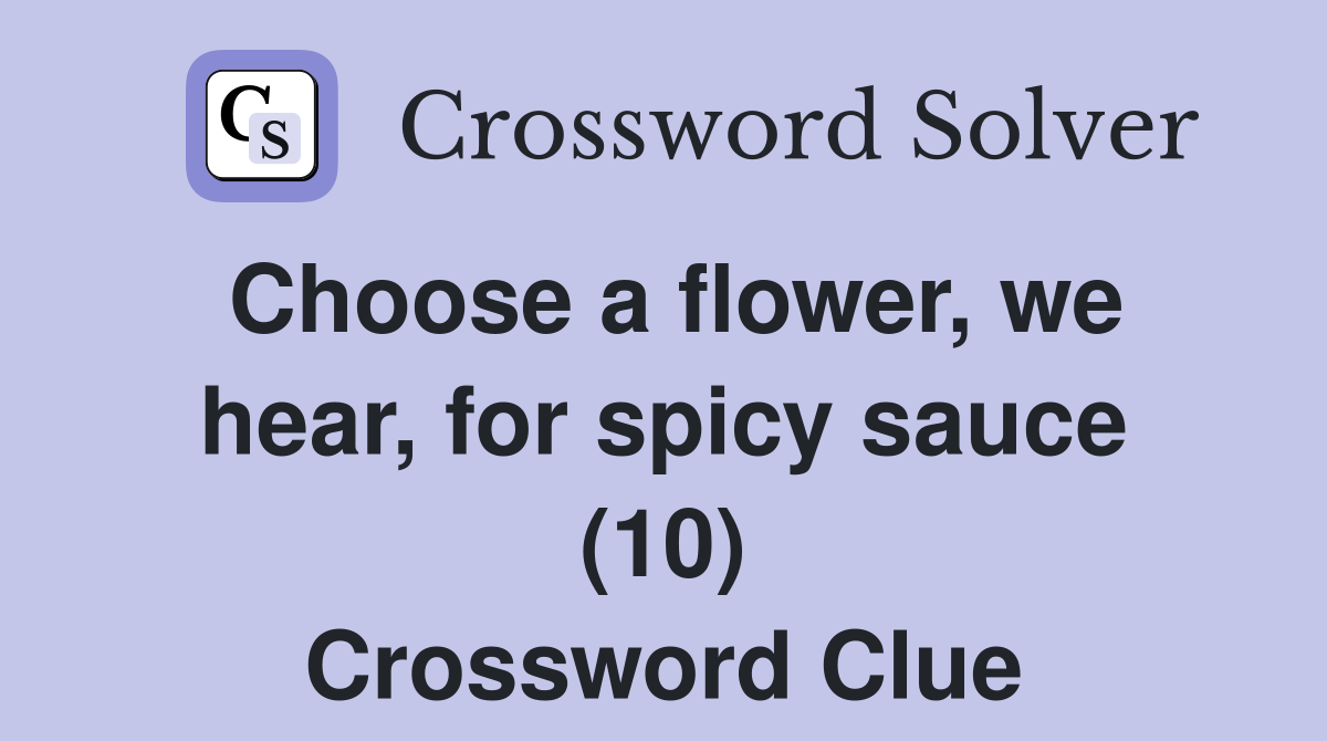 Choose a flower, we hear, for spicy sauce (10) Crossword Clue