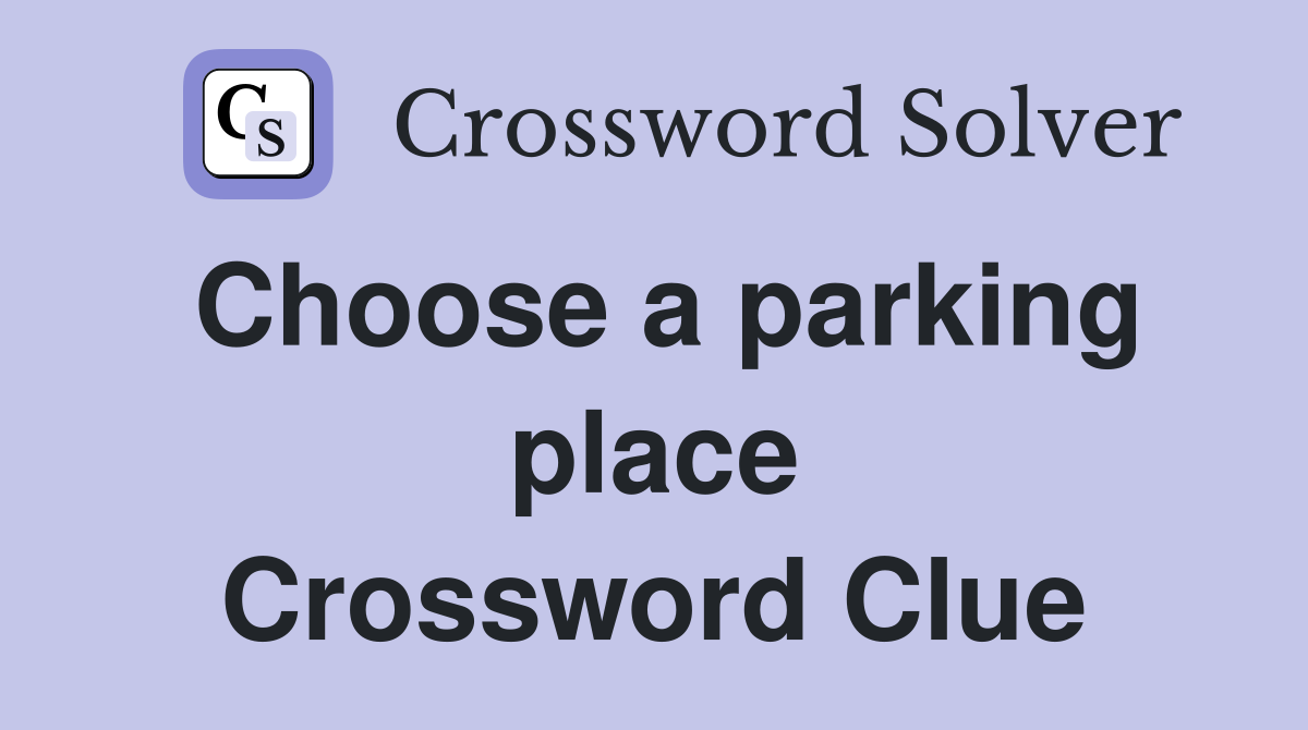 Choose a parking place Crossword Clue
