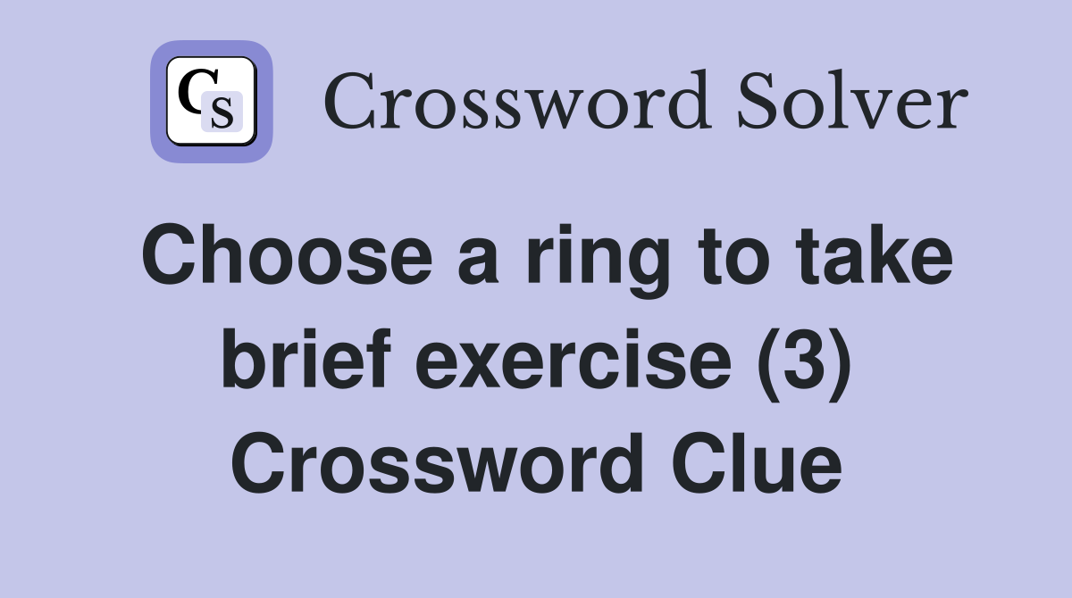 Choose a ring to take brief exercise (3) Crossword Clue