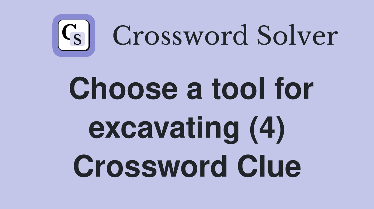 Choose a tool for excavating (4) Crossword Clue