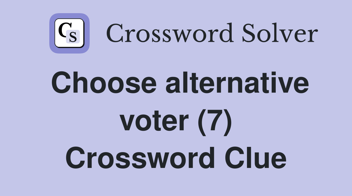 Choose alternative voter (7) Crossword Clue