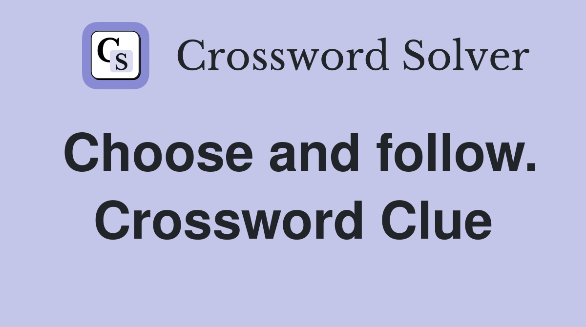 Choose and follow. Crossword Clue