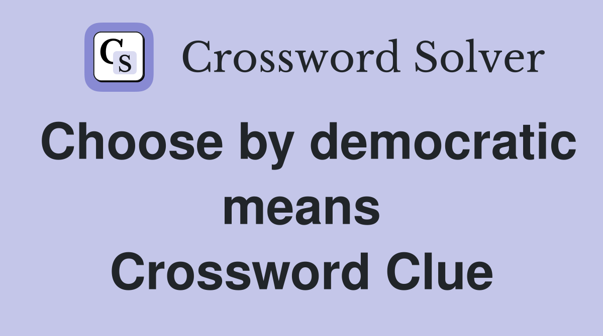 Choose by democratic means Crossword Clue