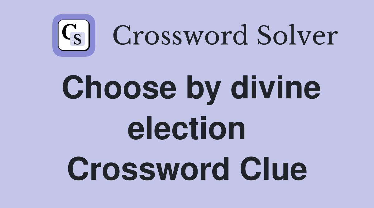 Choose by divine election Crossword Clue