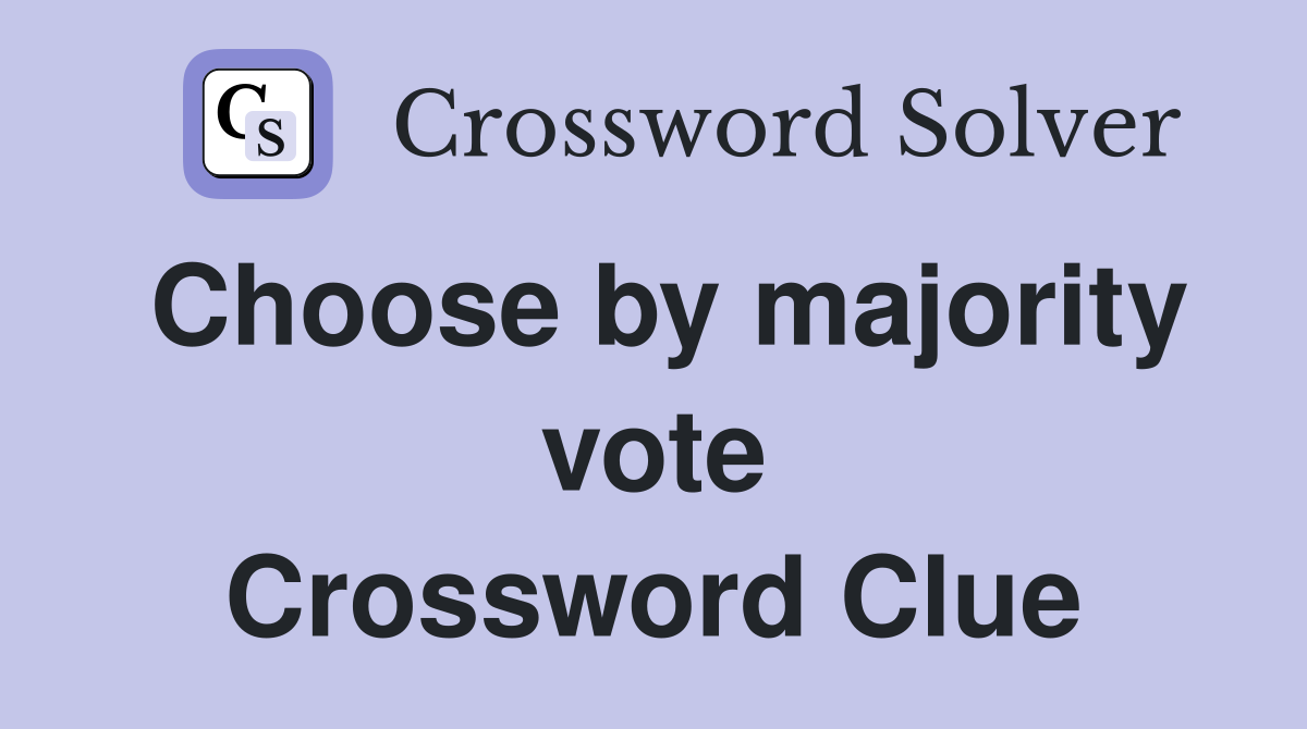 Choose by majority vote Crossword Clue