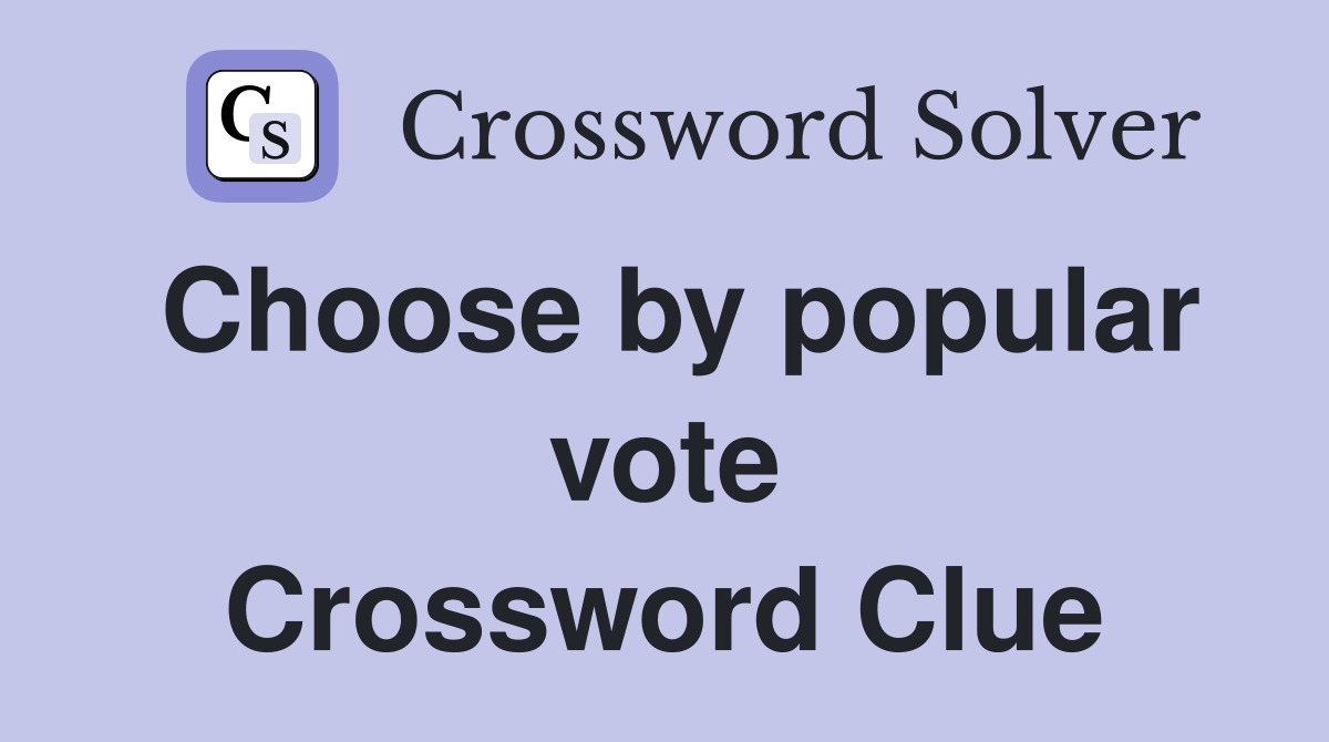 Choose by popular vote Crossword Clue