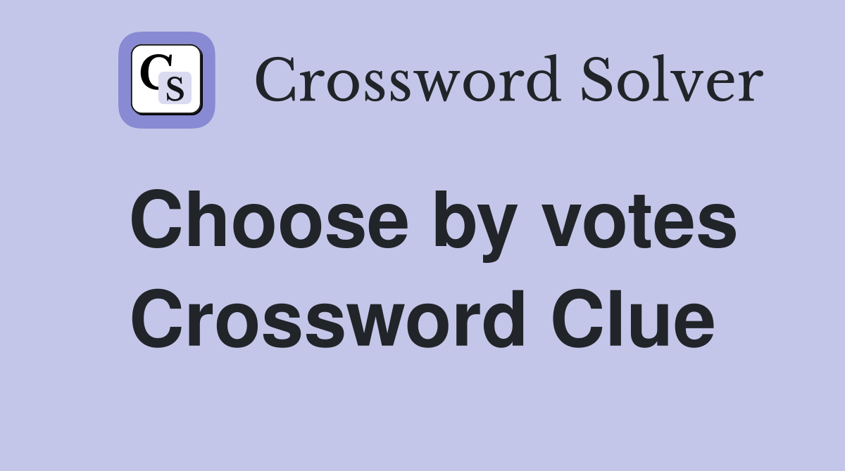 Choose by votes Crossword Clue