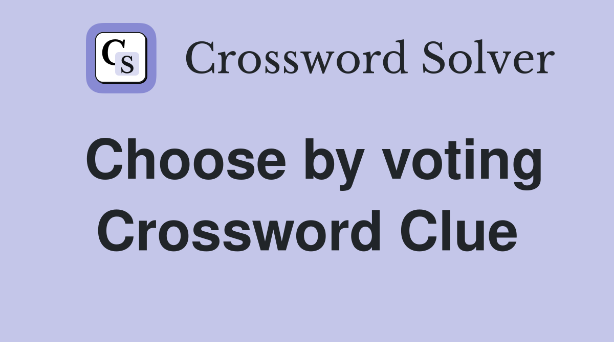 Choose by voting Crossword Clue