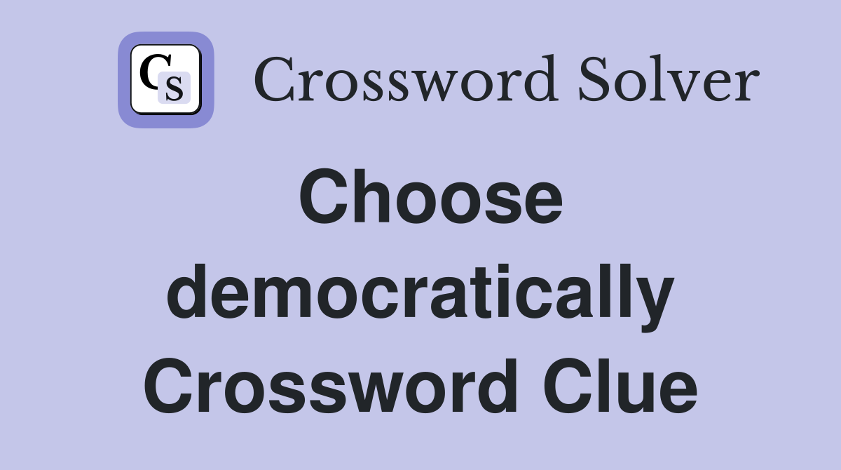 Choose democratically Crossword Clue