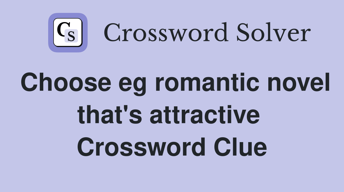 Choose eg romantic novel that's attractive  Crossword Clue