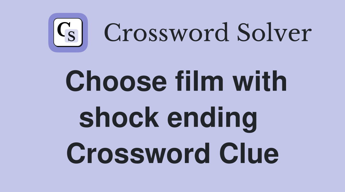 Choose film with shock ending  Crossword Clue