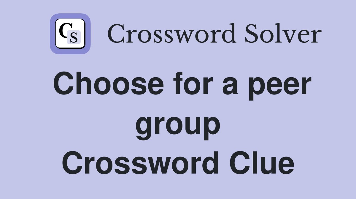 Choose for a peer group Crossword Clue