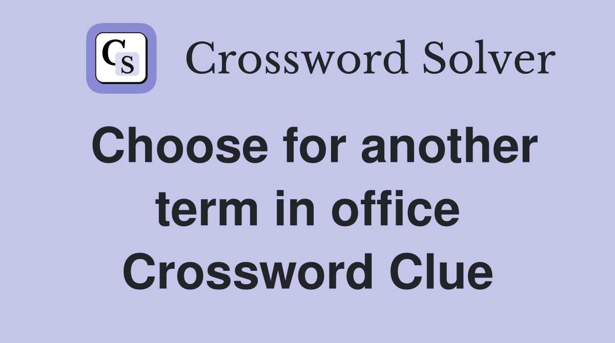 Choose for another term in office Crossword Clue