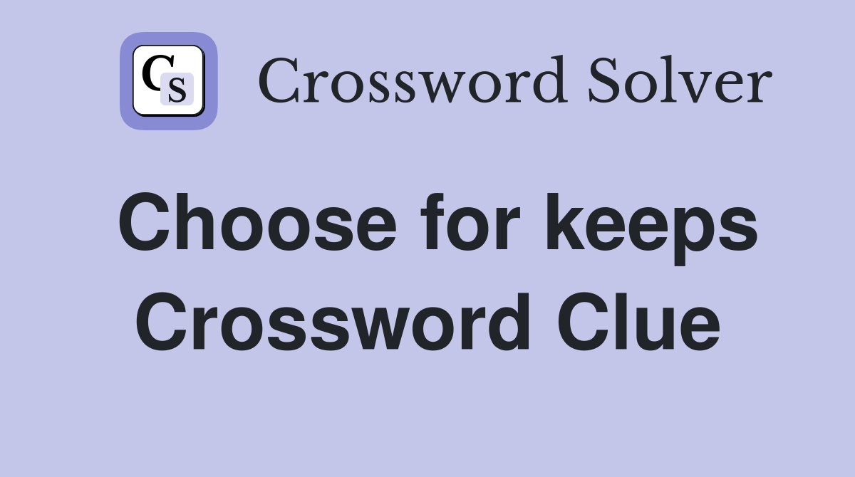 Choose for keeps Crossword Clue