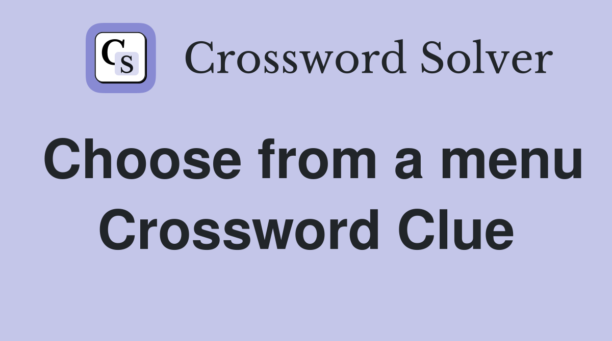 Choose from a menu Crossword Clue