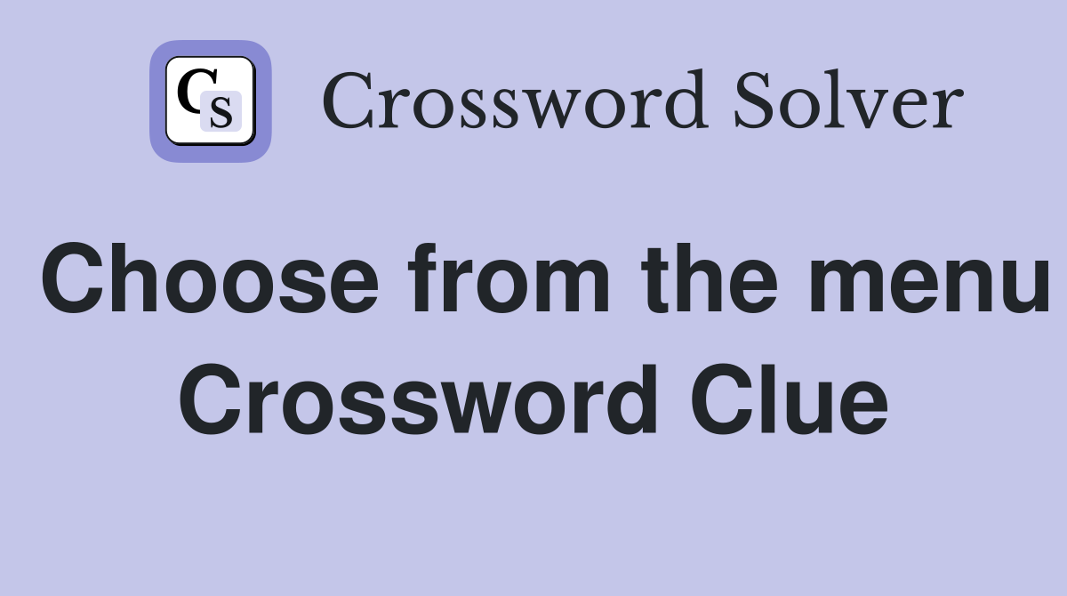 Choose from the menu Crossword Clue