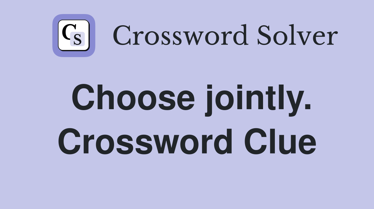 Choose jointly. Crossword Clue