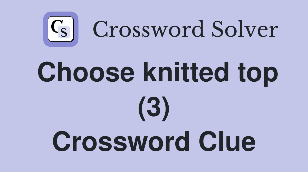 Choose knitted top (3) Crossword Clue