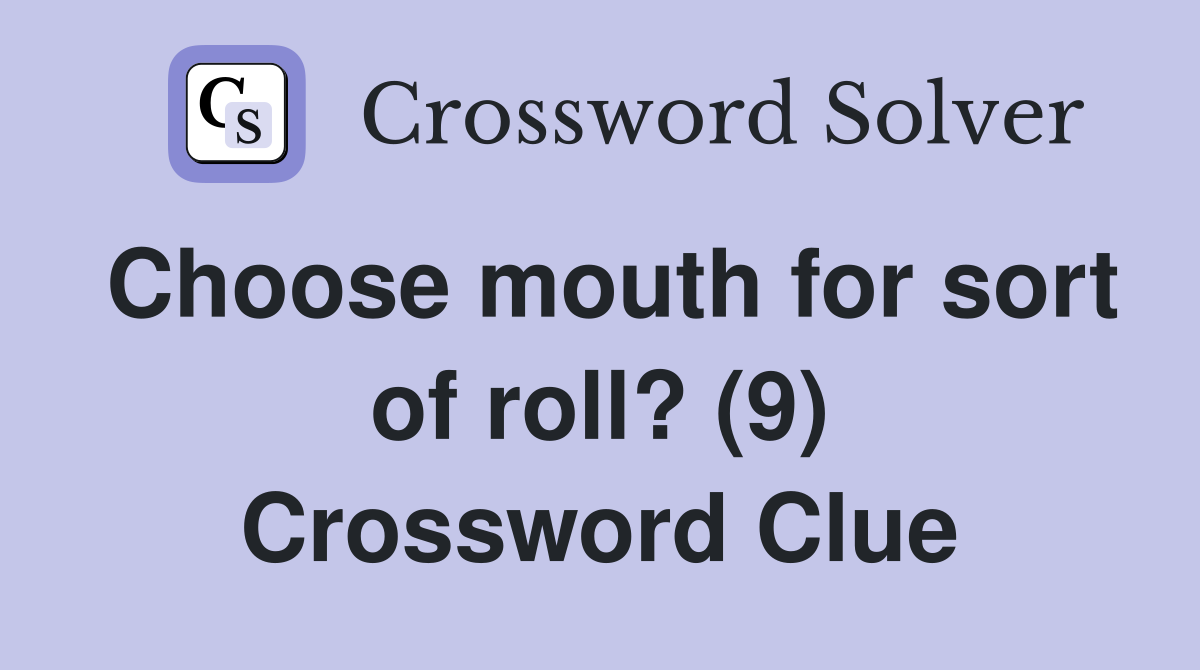 Choose mouth for sort of roll? (9) Crossword Clue
