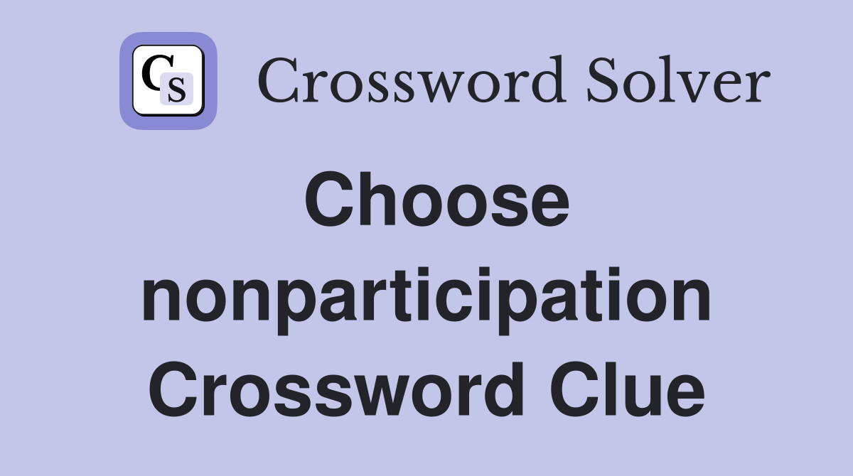 Choose nonparticipation Crossword Clue