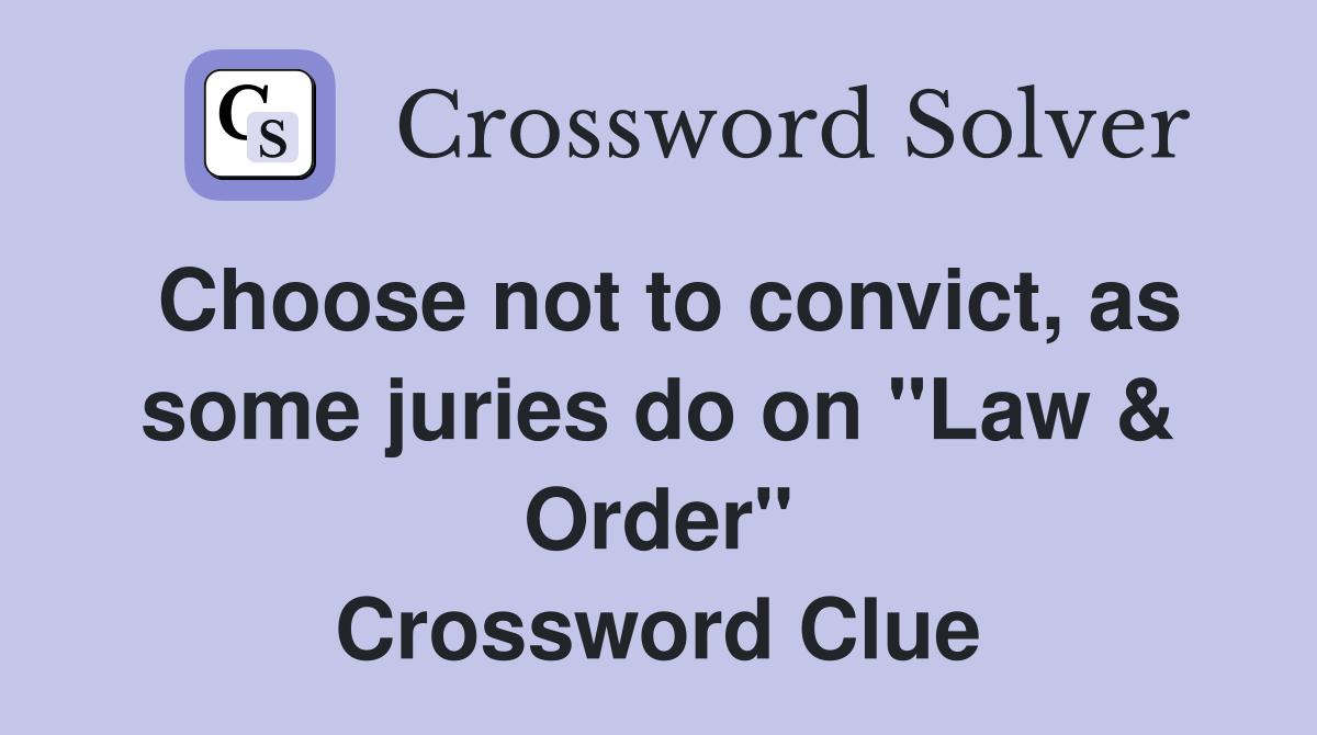 Choose not to convict, as some juries do on "Law & Order" Crossword Clue