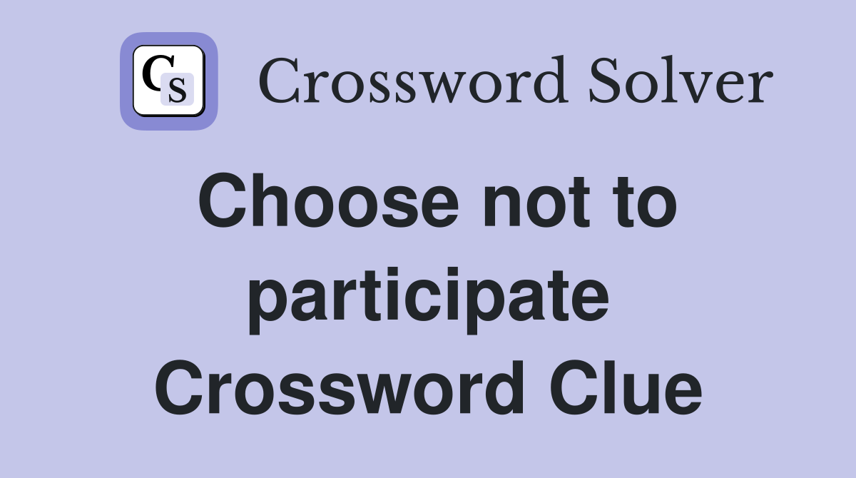 Choose not to participate Crossword Clue