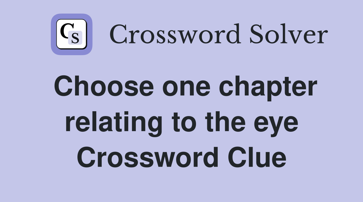 Choose one chapter relating to the eye Crossword Clue
