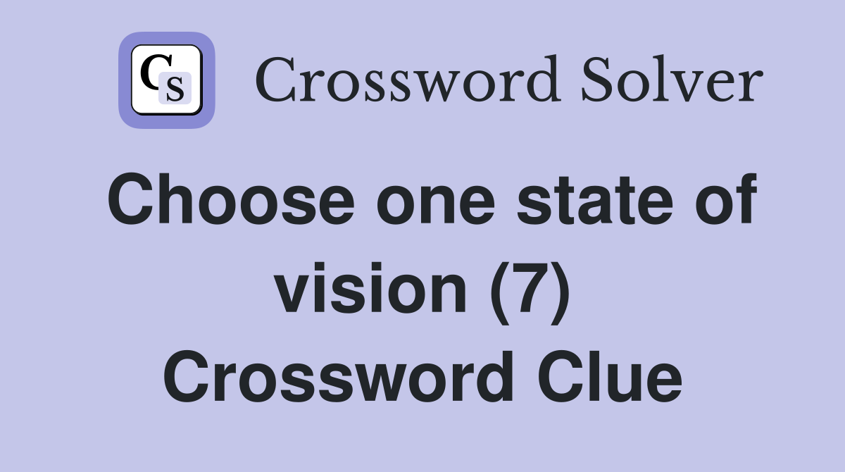 Choose one state of vision (7) Crossword Clue