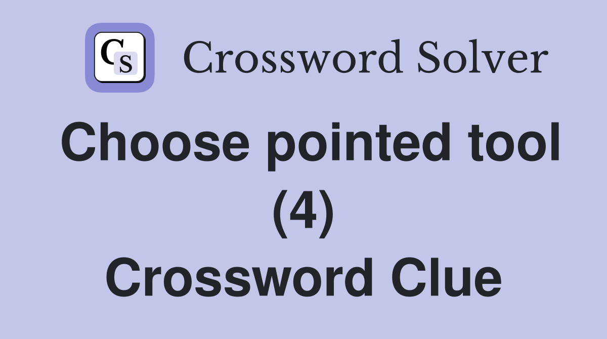 Choose pointed tool (4) Crossword Clue