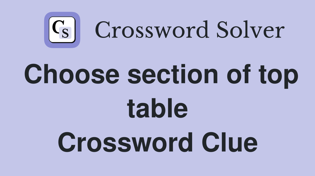 Choose section of top table Crossword Clue