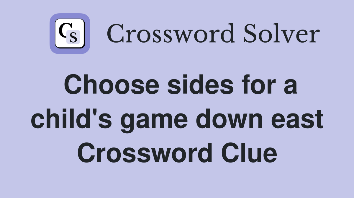 Choose sides for a child's game down east Crossword Clue
