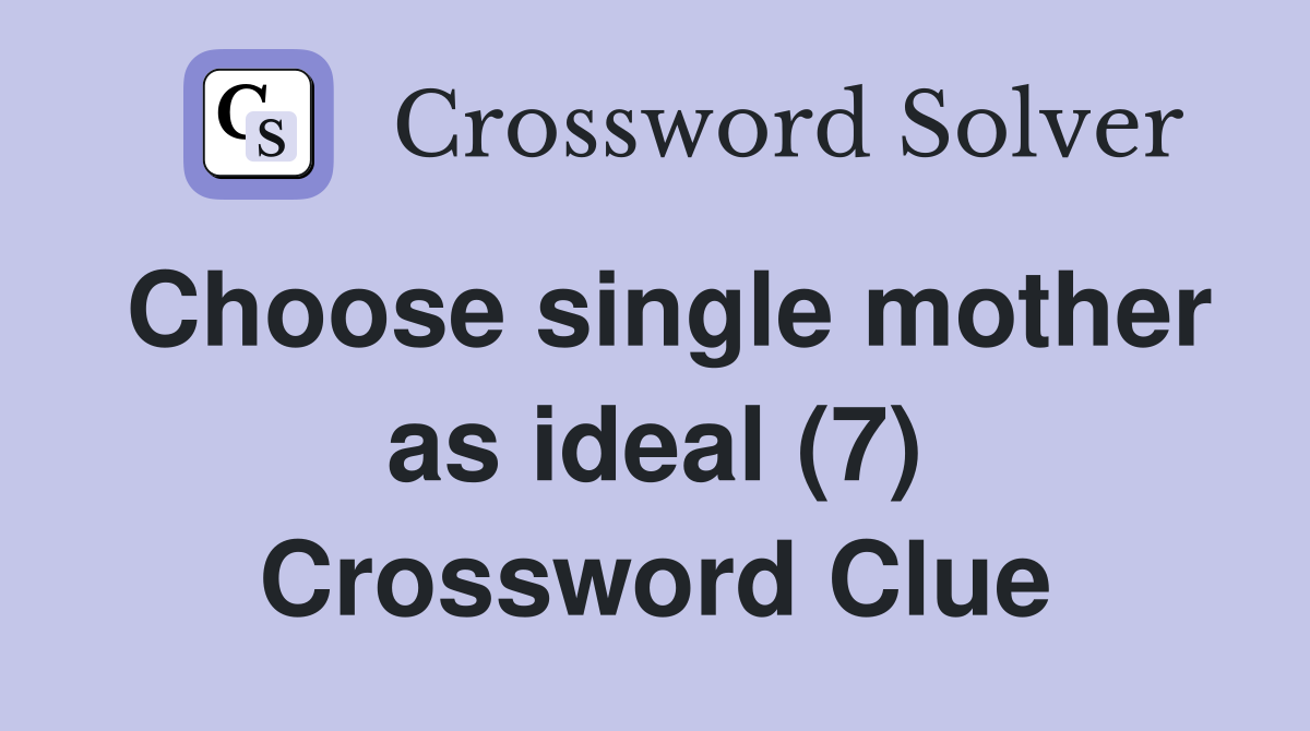 Choose single mother as ideal (7) Crossword Clue