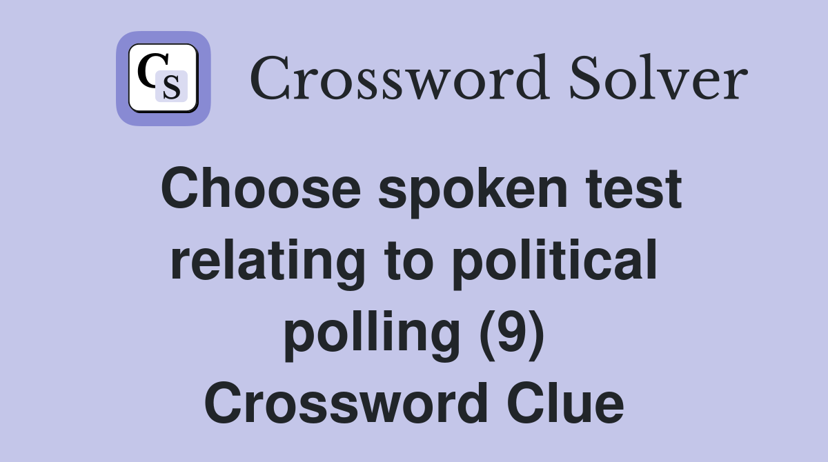 Choose spoken test relating to political polling (9) Crossword Clue