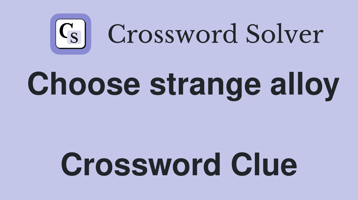 Choose strange alloy  Crossword Clue